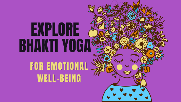 Explore benefits of Bhakti Yoga on emotional Health by good shakti